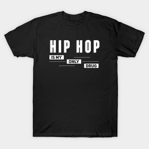 Hip hop // is My Only Drug T-Shirt by Degiab